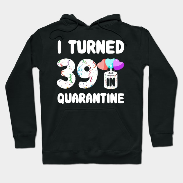 I Turned 39 In Quarantine Hoodie by Rinte